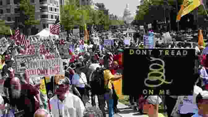 A Tea Party Protest In Washington, D.C. The Tea Party And The Remaking Of Republican Conservatism