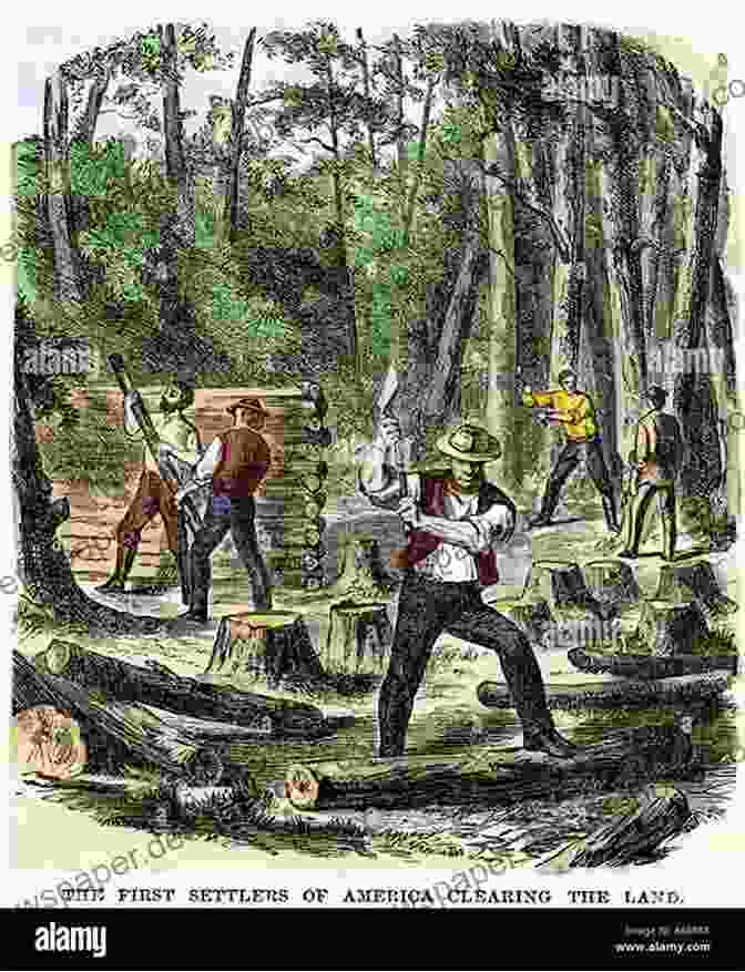 Early Settlers Clearing A Forest Environmentalism In America (American History)