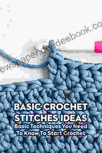 Basic Crochet Stitches Ideas: Basic Techniques You Need To Know To Start Crochet