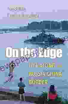 On the Edge: Life along the Russia China Border