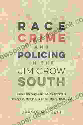 Race Crime And Policing In The Jim Crow South: African Americans And Law Enforcement In Birmingham Memphis And New Orleans 1920 1945 (Making The Modern South)