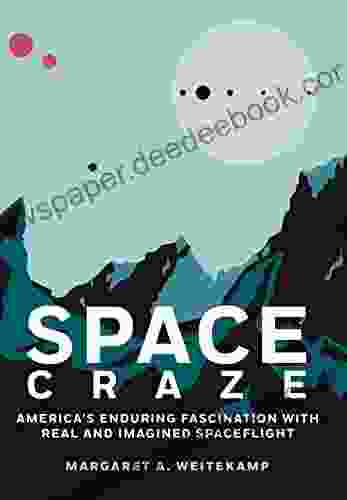 Space Craze: America s Enduring Fascination with Real and Imagined Spaceflight