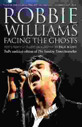 Robbie Williams: Facing The Ghosts: Angels And Demons The Biography