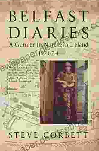 Belfast Diaries: A Gunner In Northern Ireland 1971 74