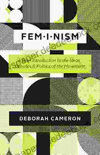 Feminism: A Brief Introduction To The Ideas Debates And Politics Of The Movement