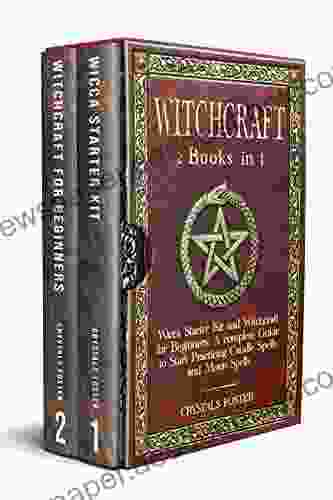 Witchcraft: 2 In 1: Wicca Starter Kit And Witchcraft For Beginners: A Complete Guide To Start Practicing Candle Spells And Moon Spells