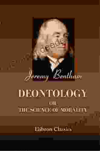 Deontology Or The Science Of Morality In Two Volumes