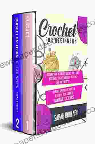 CROCHET FOR BEGINNERS: Discover How To Crochet Quickly And Easily With Basic Stitches Modern Patterns And Fun Projects Brighten Up Your Life With The Beauty Of Your Colorful Handmade Creations