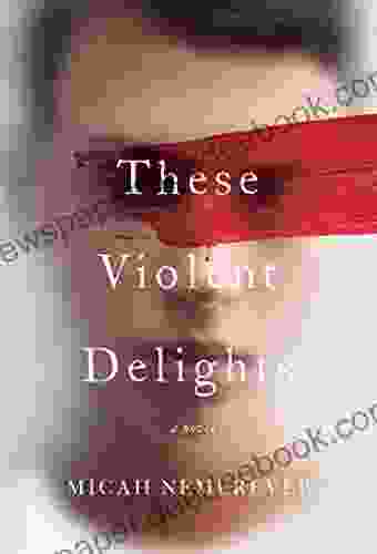 These Violent Delights: A Novel