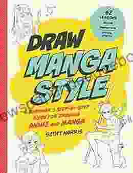 Draw Manga Style: A Beginner S Step By Step Guide For Drawing Anime And Manga 62 Lessons: Basics Characters Special Effects