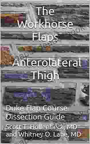 The Workhorse Flaps Anterolateral Thigh Flap : Duke Flap Course Dissection Guide (Duke Flap Course The Workhorse Flaps 2)