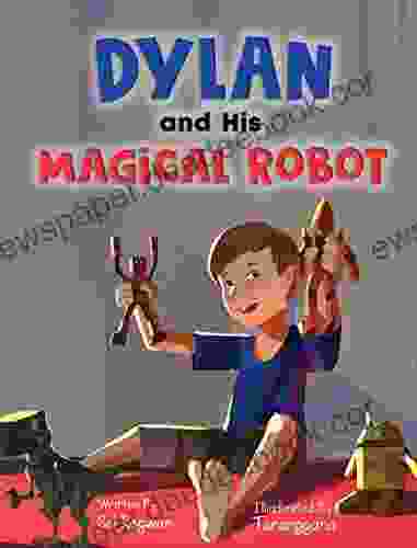 Dylan and His Magical Robot: A Story of Imagination Art and Friendship