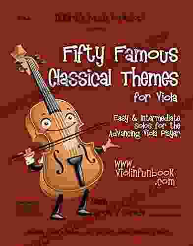 Fifty Famous Classical Themes for Viola: Easy and Intermediate Solos for the Advancing Viola Player