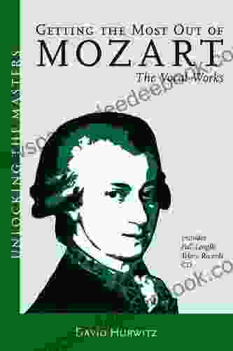 Getting The Most Out Of Mozart The Vocal Works: Unlocking The Masters No 4