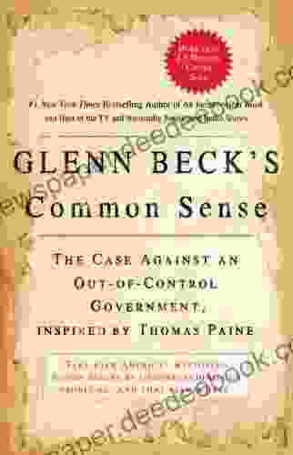 Glenn Beck S Common Sense: The Case Against An Out Of Control Government Inspired By Thomas Paine