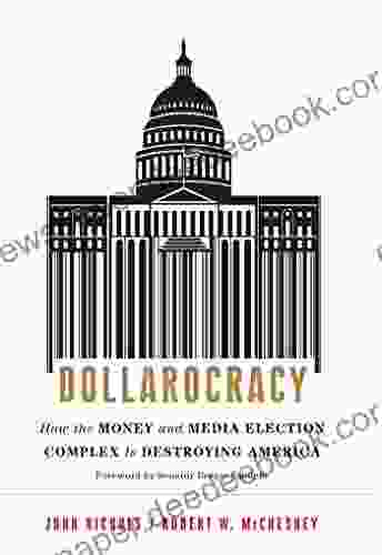 Dollarocracy: How The Money And Media Election Complex Is Destroying America