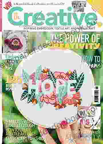 Be Creative: Inspiring Embroidery Textile Art And Needlecraft (Knitting Crocheting And Embroidery 11)