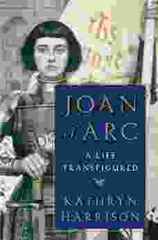 Joan Of Arc: A Life Transfigured