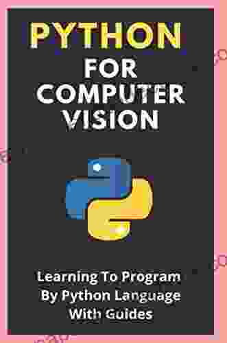 Python For Computer Vision: Learning To Program By Python Language With Guides