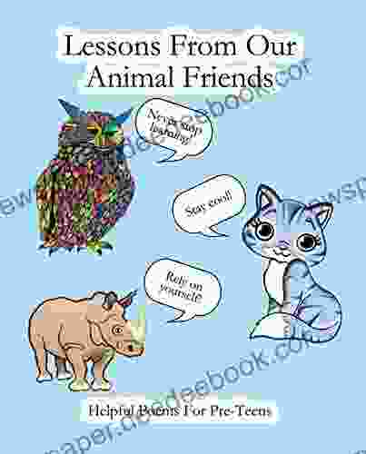 Lessons From Our Animal Friends: Helpful Poems For Pre Teens