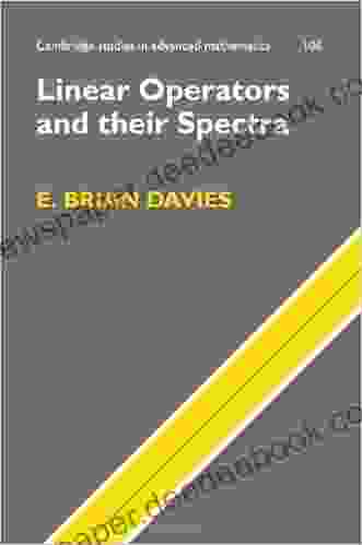 Linear Operators and their Spectra (Cambridge Studies in Advanced Mathematics 106)