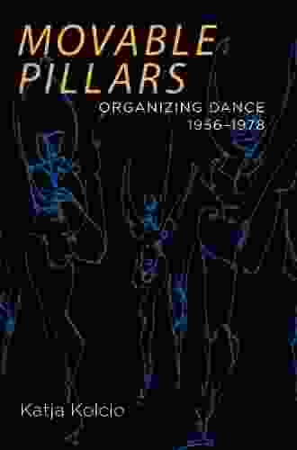 Movable Pillars: Organizing Dance 1956 1978 Marion Meade
