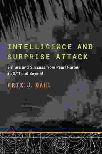 Intelligence And Surprise Attack: Failure And Success From Pearl Harbor To 9/11 And Beyond