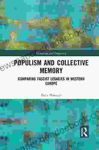 Populism And Collective Memory: Comparing Fascist Legacies In Western Europe (Routledge Studies In Extremism And Democracy)