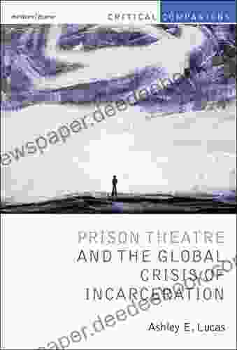 Prison Theatre And The Global Crisis Of Incarceration (Critical Companions)