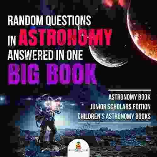 Random Questions in Astronomy Answered in One Big Astronomy Junior Scholars Edition Children s Astronomy