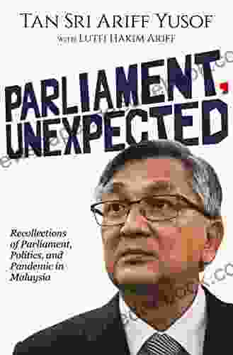 PARLIAMENT UNEXPECTED:: Recollections Of Parliament Politics And Pandemic In Malaysia