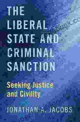 The Liberal State and Criminal Sanction: Seeking Justice and Civility