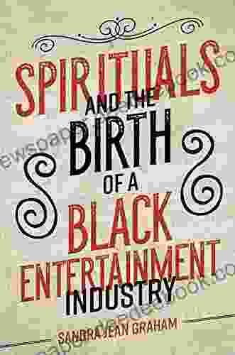 Spirituals And The Birth Of A Black Entertainment Industry (Music In American Life)