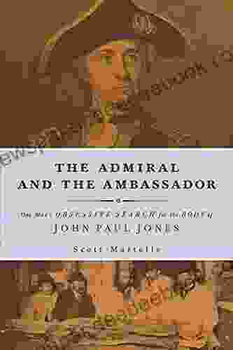 The Admiral And Ambassador: One Man S Obsessive Search For The Body Of John Paul Jones