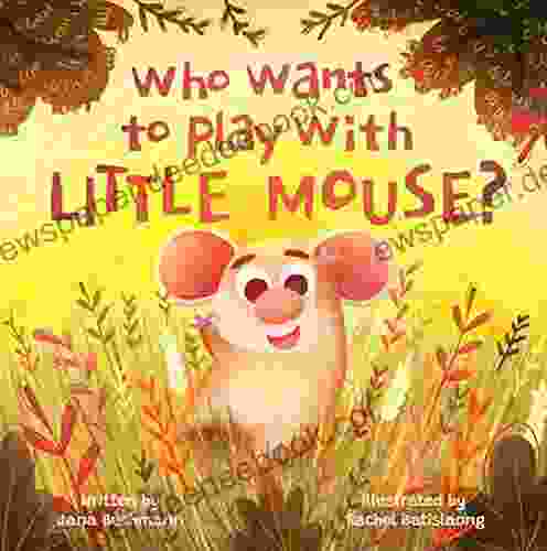 Who Wants To Play With Little Mouse?: A Fun Counting Story About Friendship