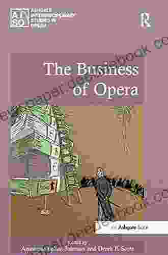 The Business Of Opera (Ashgate Interdisciplinary Studies In Opera)