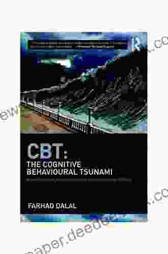 CBT: The Cognitive Behavioural Tsunami: Managerialism Politics And The Corruptions Of Science