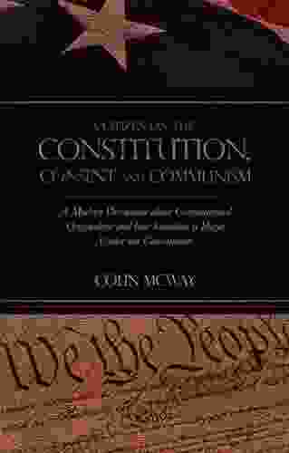 The Constitution Consent And Communism: A Modern Discussion About Constitutional Originalism And How Socialism Is Illegal Under Our Constitution