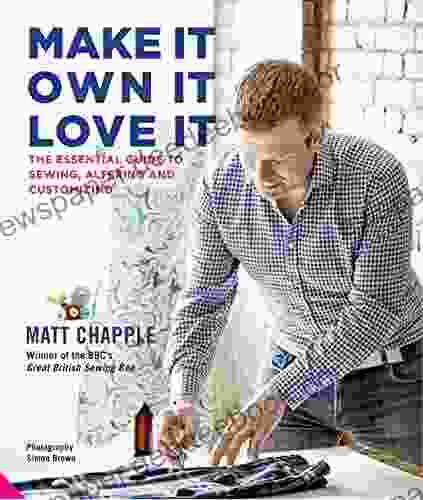 Make It Own It Love It: The Essential Guide To Sewing Altering And Customizing