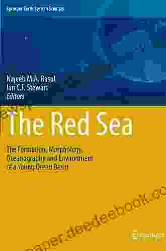 The Red Sea: The Formation Morphology Oceanography And Environment Of A Young Ocean Basin (Springer Earth System Sciences)