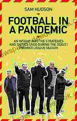 Football in a Pandemic: An Insight into Premier League Tactics and Strategies Utilised During the 2024/21 Season