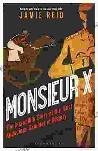 Monsieur X: The incredible story of the most audacious gambler in history