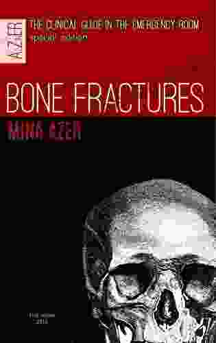 Bone Fractures: Special Edition Of The Clinical Guide In The Emergency Room (A2ZinER 4)