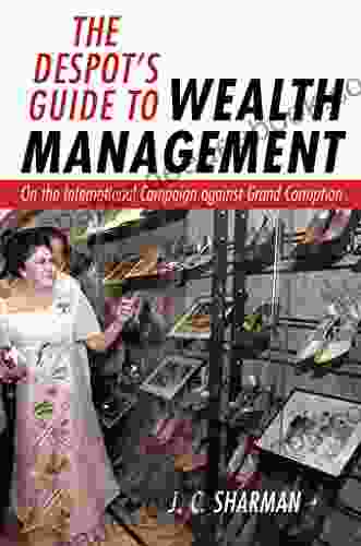 The Despot S Guide To Wealth Management: On The International Campaign Against Grand Corruption