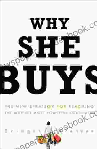 Why She Buys: The New Strategy For Reaching The World S Most Powerful Consumers