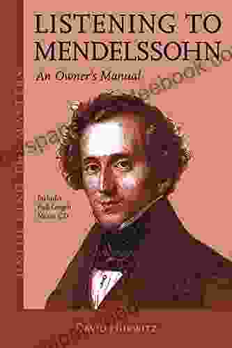 Listening to Mendelssohn: An Owner s Manual (Unlocking the Masters 31)