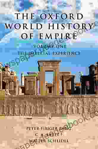 The Oxford World History Of Empire: Volume One: The Imperial Experience