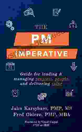 The PM Imperative: Guide For Leading And Managing Projects People And Delivering Value