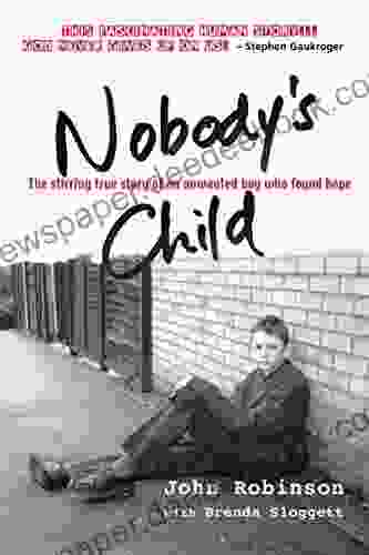 Nobody S Child: The Stirring True Story Of An Unwanted Boy Who Found Hope