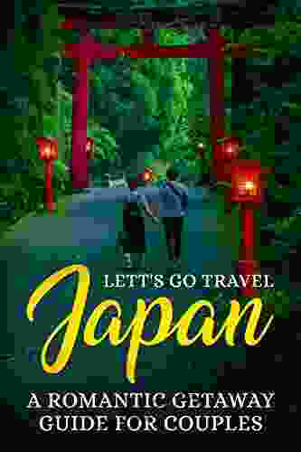 Japan: A Romantic Getaway Guide For Couples